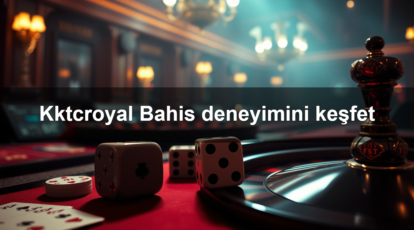 kktcroyal bahis deneyimini ke fet 1783879523949