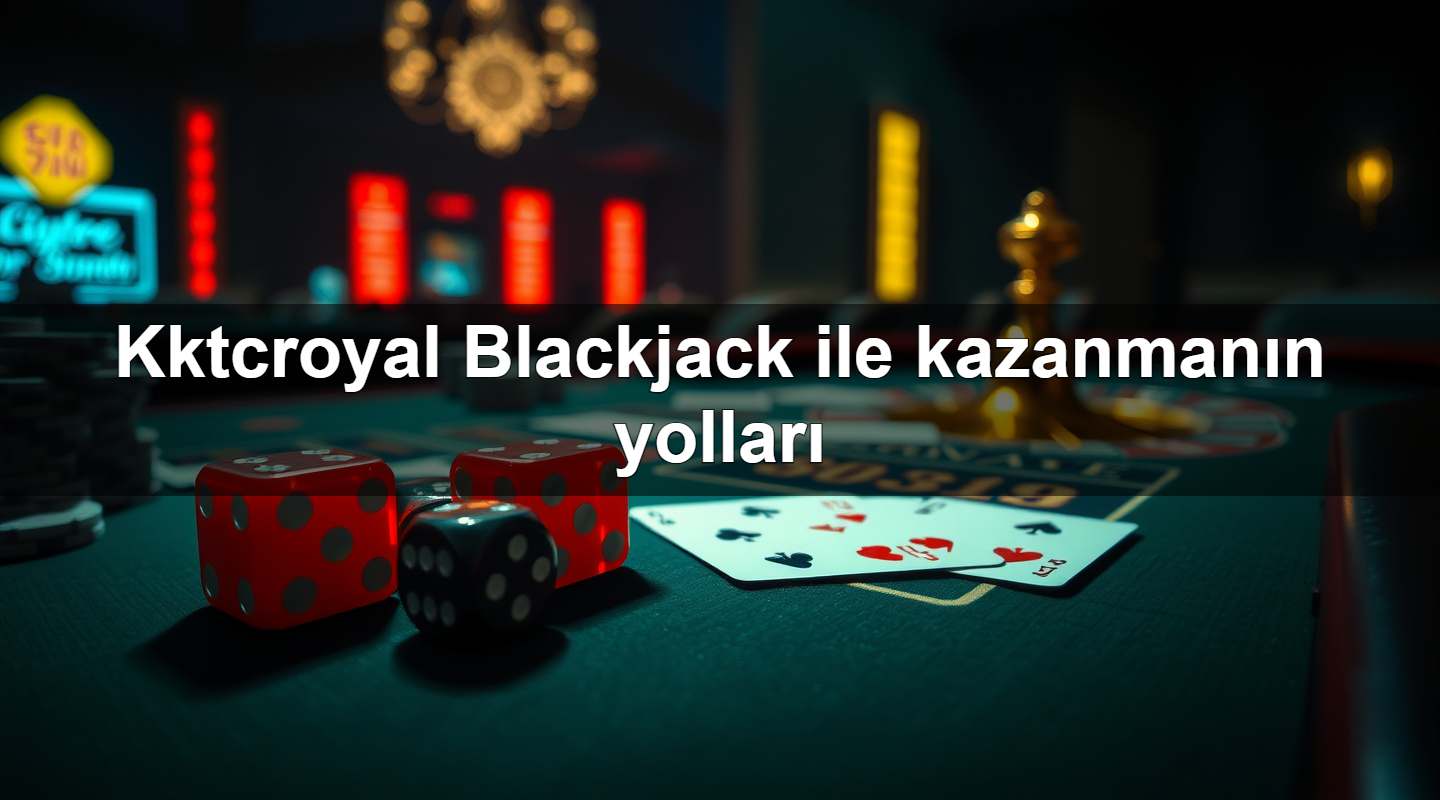kktcroyal blackjack ile kazanman n yollar 1783879577102