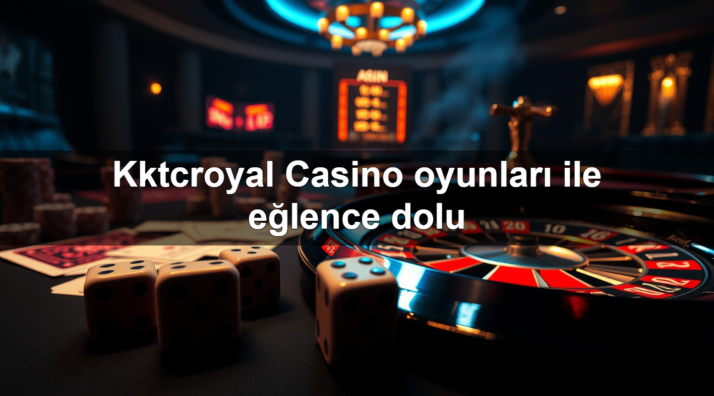 kktcroyal casino oyunlar ile e lence dolu 1783879323204