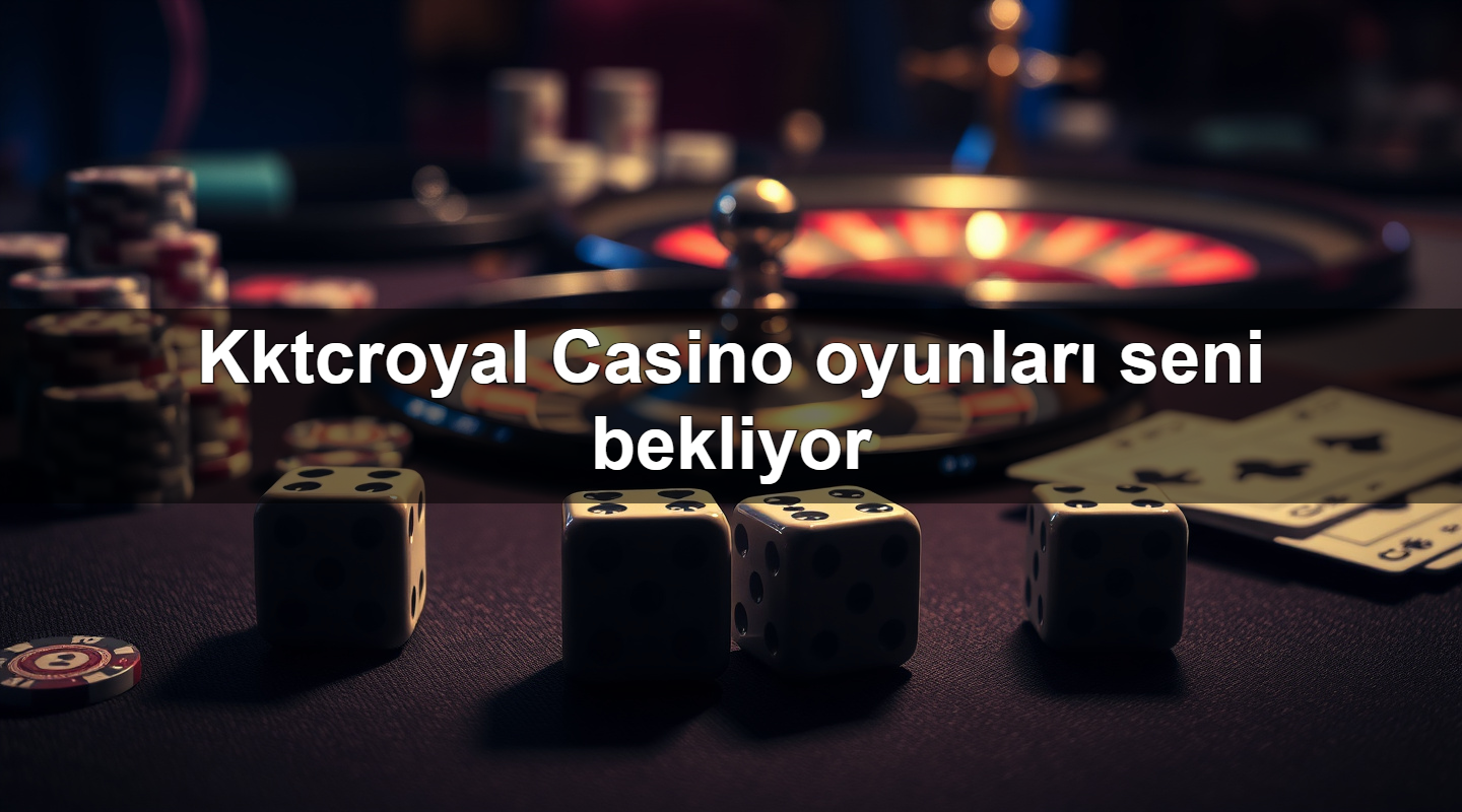 kktcroyal casino oyunlar seni bekliyor 1783879626345