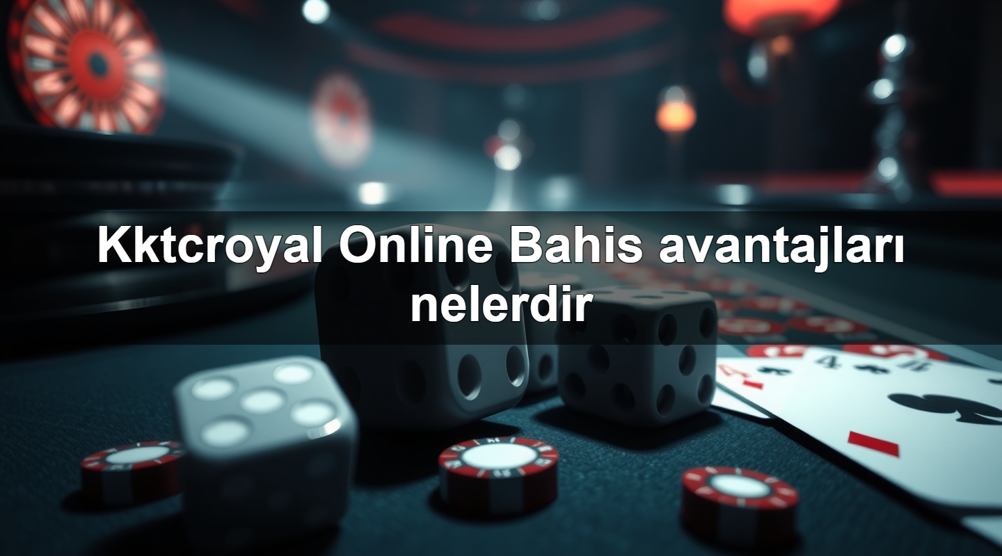 kktcroyal online bahis avantajlar nelerdir 1783879443455
