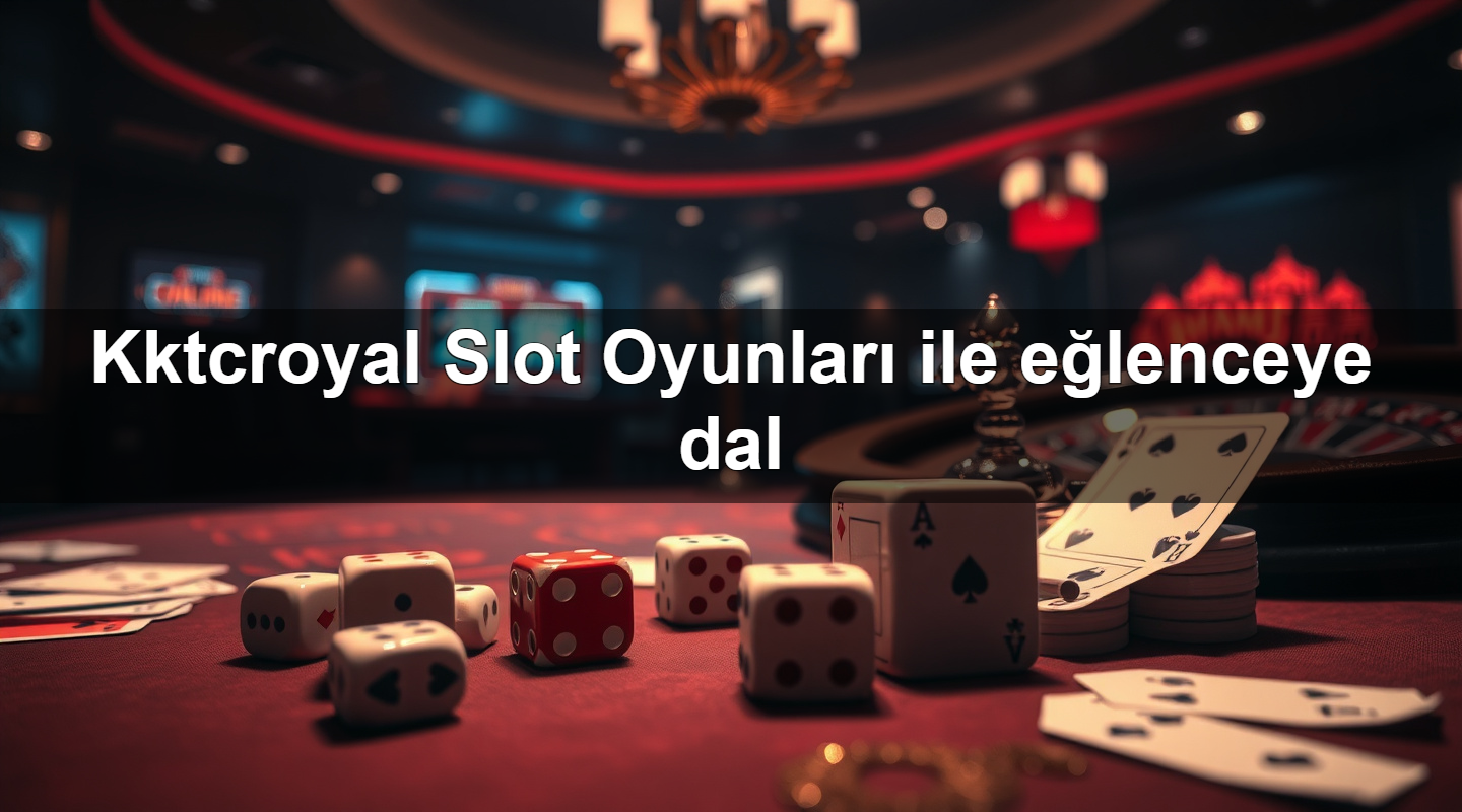 kktcroyal slot oyunlar ile e lenceye dal 1783879609226
